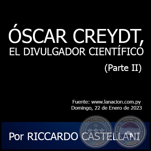 SCAR CREYDT, EL DIVULGADOR CIENTFICO (Parte II) - Por RICCARDO CASTELLANI - Domingo, 22 de Enero de 2023